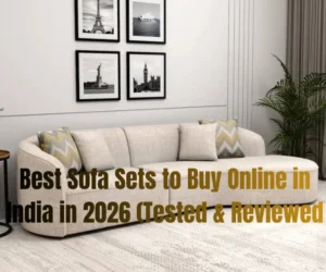 Best Sofa Sets to Buy Online in India in 2026 (Tested & Reviewed)