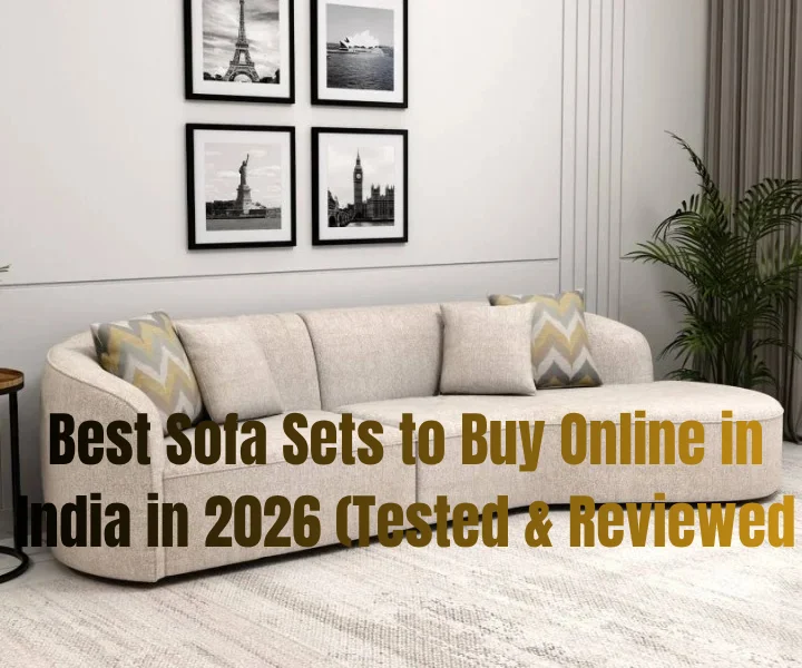 Best Sofa Sets to Buy Online in India in 2026 (Tested & Reviewed)